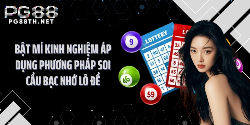 Bật mí kinh nghiệm áp dụng phương pháp soi cầu bạc nhớ lô đề