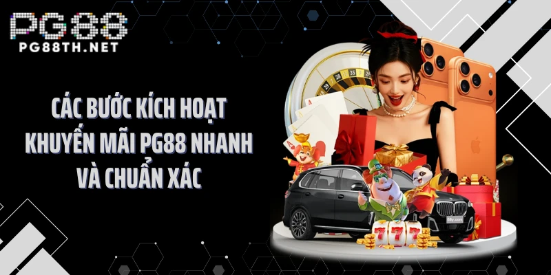 Các bước kích hoạt khuyến mãi PG88 nhanh và chuẩn xác