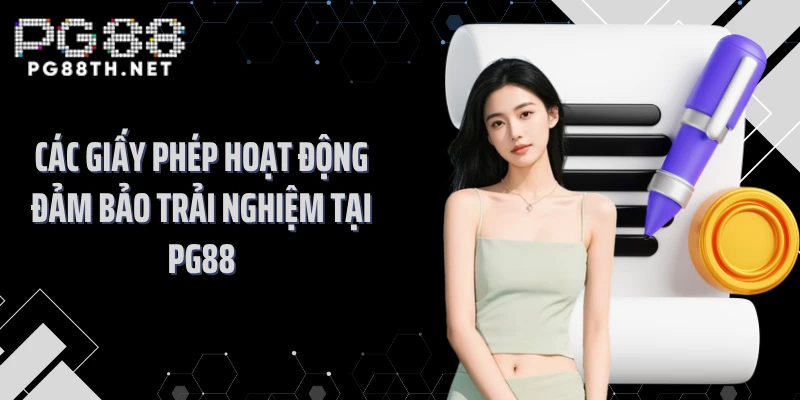 Các giấy phép hoạt động đảm bảo trải nghiệm tại PG88