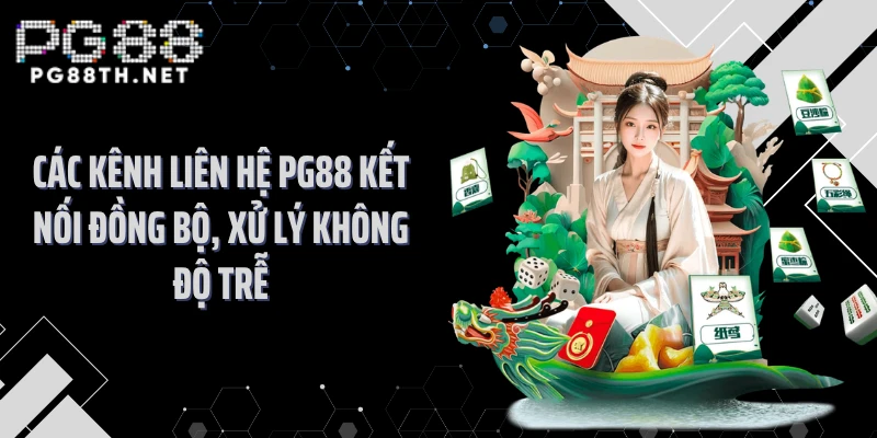 Các kênh liên hệ PG88 kết nối đồng bộ, xử lý không độ trễ