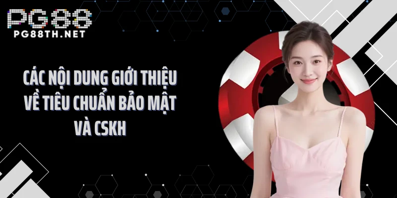 Các nội dung giới thiệu về tiêu chuẩn bảo mật và CSKH