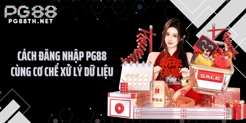 Cách đăng nhập PG88 cùng cơ chế xử lý dữ liệu