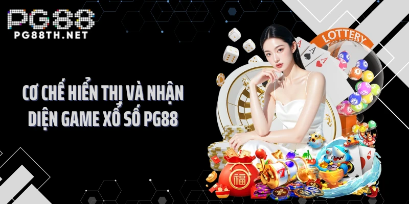 Cơ chế hiển thị và nhận diện game xổ số PG88