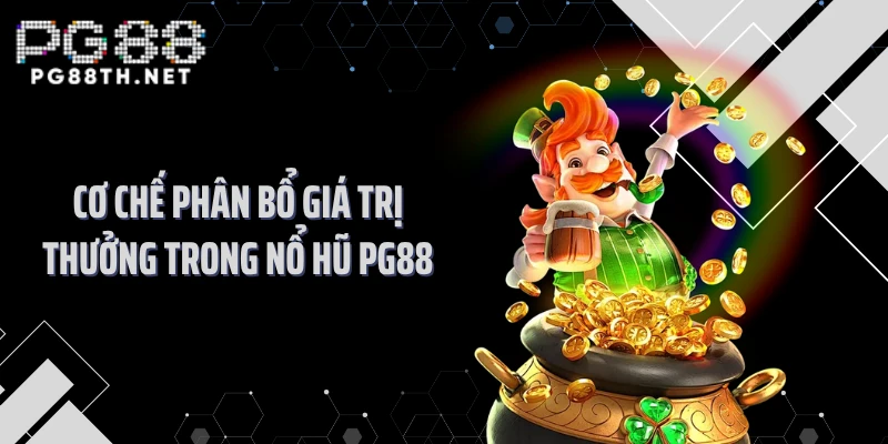 Cơ chế phân bổ giá trị thưởng trong nổ hũ PG88