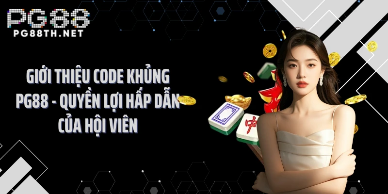 Giới thiệu code khủng PG88 - quyền lợi hấp dẫn của hội viên