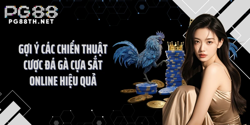 Gợi ý các chiến thuật cược đá gà cựa sắt online hiệu quả