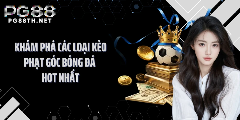 Khám phá các loại kèo phạt góc bóng đá hot nhất