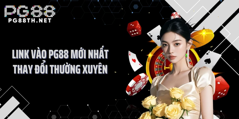 Link vào PG88 mới nhất thay đổi thường xuyên