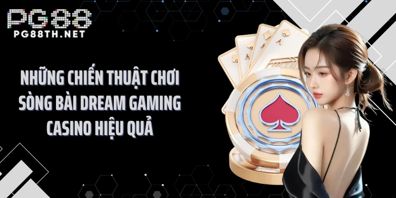 Những chiến thuật chơi sòng bài Dream Gaming casino hiệu quả
