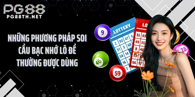 Những phương pháp soi cầu bạc nhớ lô đề thường được dùng