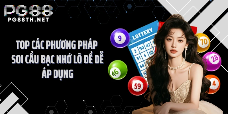 Top Các Phương Pháp Soi Cầu Bạc Nhớ Lô Đề Dễ Áp Dụng