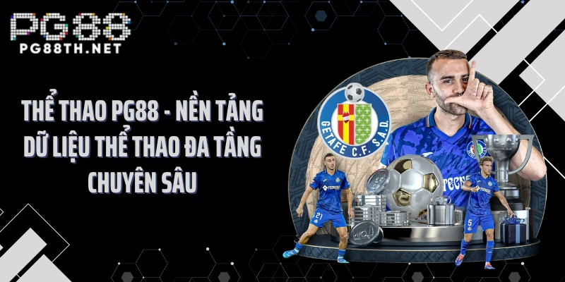 Thể thao PG88 - Nền tảng dữ liệu thể thao đa tầng chuyên sâu