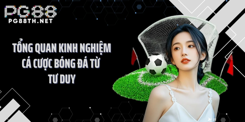 Tổng quan kinh nghiệm cá cược bóng đá từ tư duy