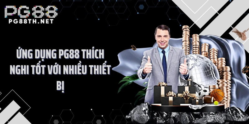 Ứng dụng PG88 thích nghi tốt với nhiều thiết bị