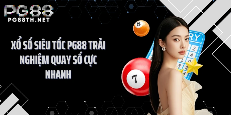 Xổ Số Siêu Tốc PG88 Trải Nghiệm Quay Số Cực Nhanh