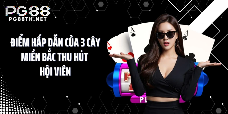 Điểm hấp dẫn của 3 cây miền Bắc thu hút hội viên