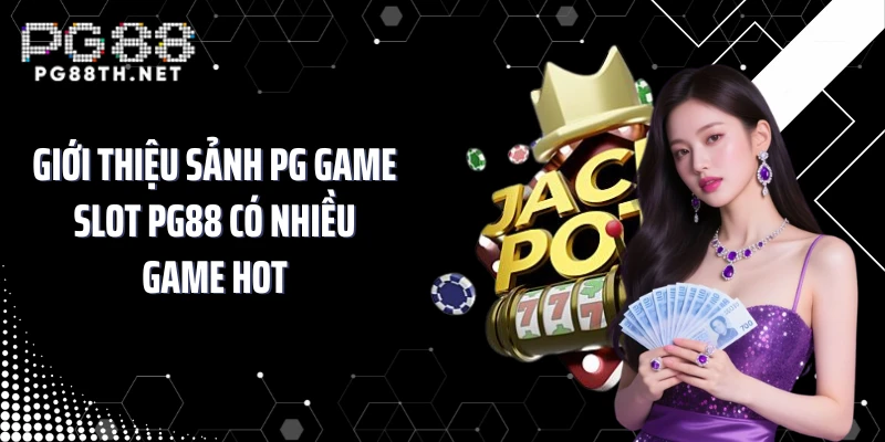 Giới thiệu sảnh PG game slot PG88 có nhiều game hot