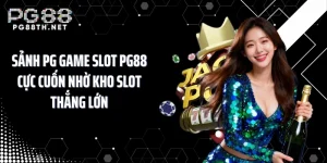 Sảnh PG Game Slot PG88 Cực Cuốn Nhờ Kho Slot Thắng Lớn