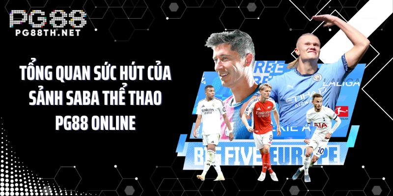 Tổng quan sức hút của sảnh Saba thể thao PG88 online